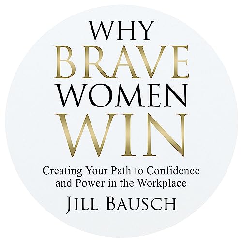 Cover artwork for the audiobook "Why Brave Women Win" by Jill Bausch, produced by Justin Hill at Landen Park Studio